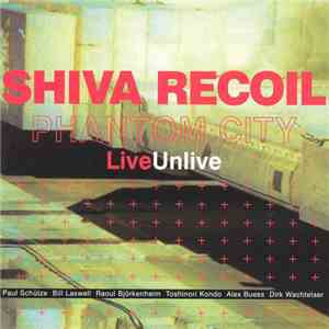 Phantom City - Shiva Recoil. Live / Unlive mp3 album