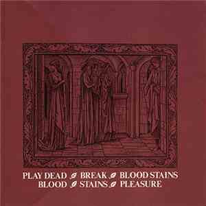 Play Dead - Break / Blood Stains / Blood·Stains·Pleasure mp3 album