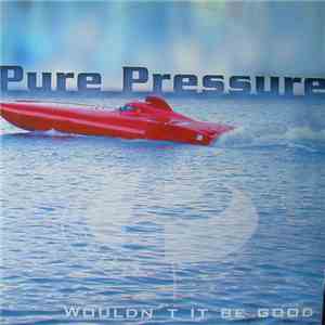 Pure Pressure - Wouldn't It Be Good mp3 album