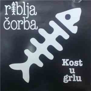 Riblja Čorba - Kost U Grlu mp3 album