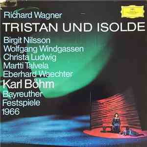 Richard Wagner - Birgit Nilsson, Wolfgang Windgassen, Christa Ludwig, Martti Talvela, Eberhard Waechter, Karl Böhm - Tristan Und Isolde - Bayreuther Festspiele 1966 mp3 album