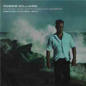 Robbie Williams - In And Out Of Consciousness - Greatest Hits 1990 - 2010 mp3 album