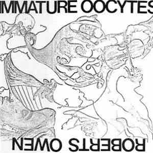 Roberts Owen - Immature Oocytes mp3 album