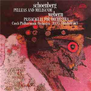 Schoenberg, Webern, Czech Philharmonic Orchestra, Hans Swarowsky - Pelleas And Melisande / Passacaglia For Orchestra mp3 album