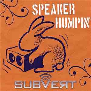 Subvert  - Speaker Humpin' mp3 album