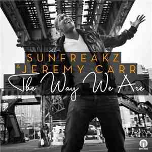 Sunfreakz & Jeremy Carr - The Way We Are (Remixes) mp3 album