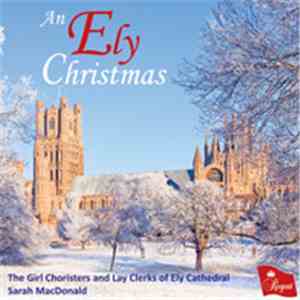 The Girl Choristers and Lay Clerks of Ely Cathedral, Sarah MacDonald  - An Ely Christmas mp3 album
