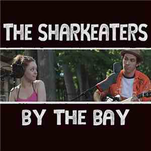 The Sharkeaters - By The Bay mp3 album