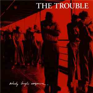 The Trouble - Nobody Laughs Anymore mp3 album