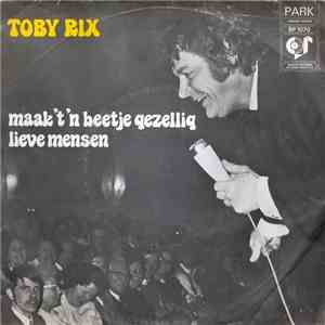 Toby Rix - Maak't 'n Beetje Gezellig Lieve Mensen mp3 album