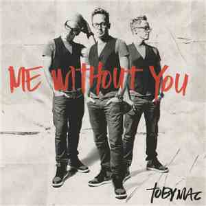 TobyMac - Me Without You mp3 album