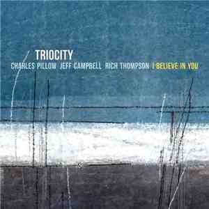 Triocity, Charles Pillow, Jeff Campbell , Rich Thompson - I Believe In You mp3 album