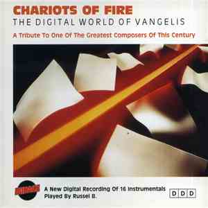 Unknown Artist - Chariots Of Fire: The Digital World Of Vangelis – A Tribute To One Of The Greatest Composers Of This Century / New Digital Recording Of 16 Instrumentals mp3 album