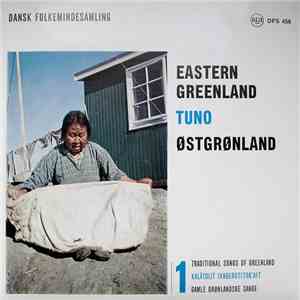 Various - Traditional Songs Of Greenland = Kalâtdlit Ivngerutitokait = Gamle Gronlandske Sange / Eastern Greenland = Tuno = Østgrønland mp3 album