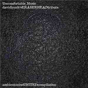 Various - Uncomfortable Music - Davidlynch'seraserheadtribute - Ambientnoiseunitedcompilation mp3 album