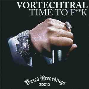 Vortechtral - Time To Fk mp3 album