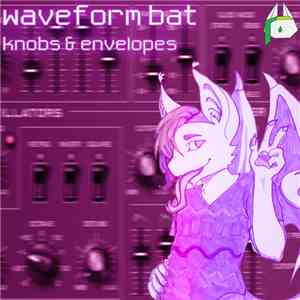Waveform Bat - Knobs & Envelopes Ep mp3 album