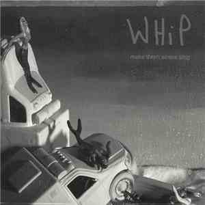 Whip  - Make Them Sirens Sing mp3 album