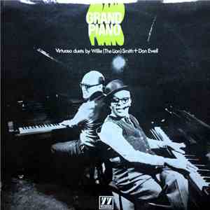 Willie "The Lion" Smith + Don Ewell - Grand Piano - Virtuoso Duets By Willie (The Lion) Smith + Don Ewell mp3 album