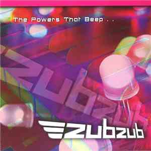 Zubzub - The Powers That Beep… mp3 album