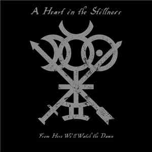 A Heart In The Stillness - From Here We'll Watch The Dawn mp3 album
