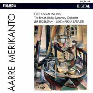 Aarre Merikanto, Finnish Radio Symphony Orchestra, Leif Segerstam, Jukka-Pekka Saraste - Orchestral Works mp3 album