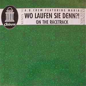 A.B. Crew Featuring Maria  - Wo Laufen Sie Denn ?! - On The Racetrack mp3 album