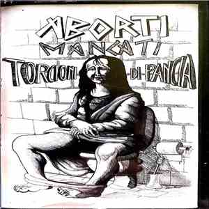 Aborti Mancati - Torcioni di pancia mp3 album