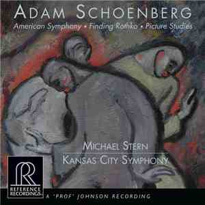 Adam Schoenberg, Michael Stern , Kansas City Symphony - American Symphony • Finding Rothko • Picture Studies mp3 album