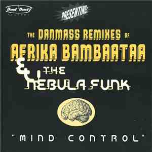 Afrika Bambaataa & The Nebula Funk - Mind Control - The Danmass Remixes mp3 album