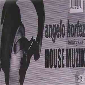 Angelo Kortez Featuring Alan T. - House Muzik mp3 album