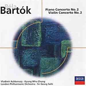 Bartók / Vladimir Ashkenazy, Kyung-Wha Chung, The London Philharmonic Orchestra, Sir George Solti - Klavierkonzert Nr. 2 Violinkonzert Nr. 2 mp3 album