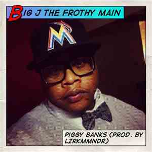 Big J The Frothy Main - Piggy Banks mp3 album