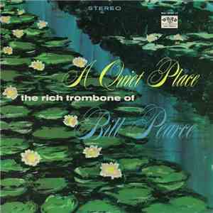 Bill Pearce - A Quiet Place - The Rich Trombone Of Bill Pearce mp3 album