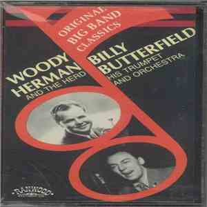 Billy Butterfield His Trumpet And Orchestra, Woody Herman And The Herd - Original Big Band Classics mp3 album