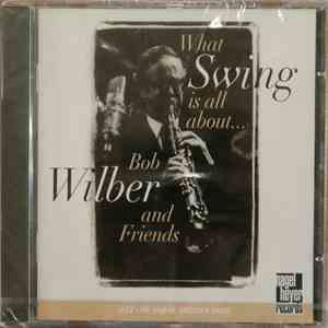 Bob Wilber And Friends - What Swing Is All About... mp3 album