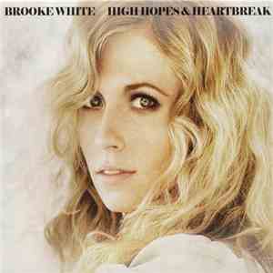 Brooke White - High Hopes & Heartbreak mp3 album
