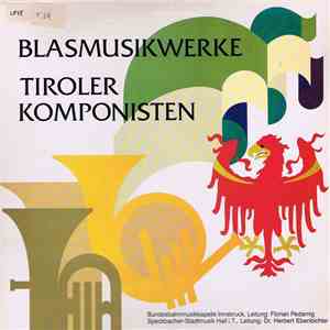 Bundesbahnmusikkapelle Innsbruck , Leitung: Florian Pedarnig / Spechbacher-Stadtmusik Hall I. T. , Leitung: Dr. Herbert Ebenbichler - Blasmusikwerke Tiroler Komponisten mp3 album