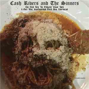Cash Rivers And The Sinners - Do Not Try To Adjust Your Set I Am The Horizontal And The Vertical mp3 album