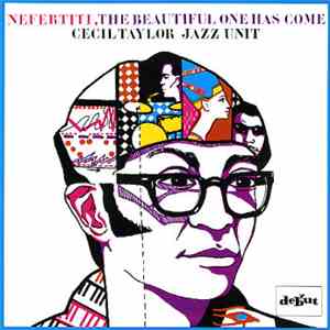 Cecil Taylor Jazz Unit - Nefertiti, The Beautiful One Has Come mp3 album