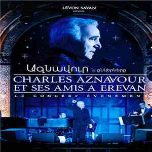 Charles Aznavour - Et Ses Amis A Erevan (Le Concert Événement) mp3 album