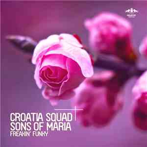 Croatia Squad, Sons Of Maria - Freakin' Funky mp3 album