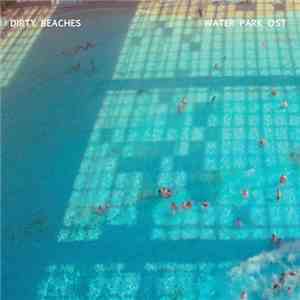 Dirty Beaches - Water Park OST mp3 album