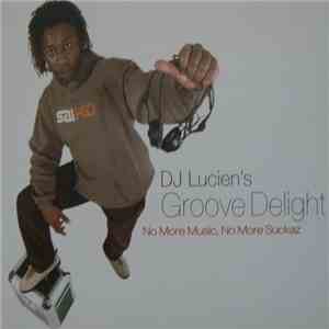 DJ Lucien 's Groove Delight - No More Music, No More Suckaz mp3 album