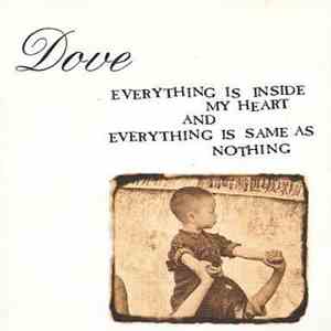 Dove  - Everything Is Inside My Heart And Everything Is Same As Nothing mp3 album