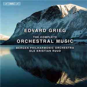 Edvard Grieg, Bergen Philharmonic Orchestra, Ole Kristian Ruud - The Complete Orchestral Music mp3 album