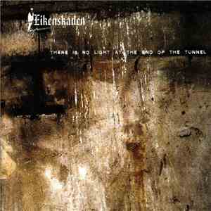 Eikenskaden - There Is No Light At The End Of The Tunnel mp3 album