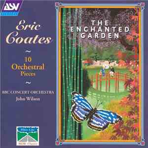 Eric Coates / BBC Concert Orchestra / John Wilson  - The Enchanted Garden (10 Orchestral Pieces) mp3 album