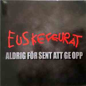 Euskefeurat - Aldrig För Sent Att Ge Opp mp3 album
