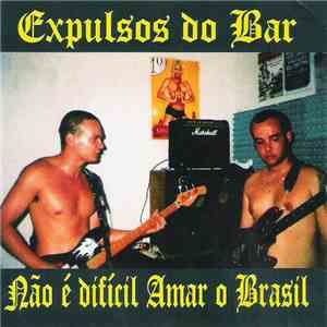 Expulsos Do Bar - Não É Dificil Amar O Brasil mp3 album